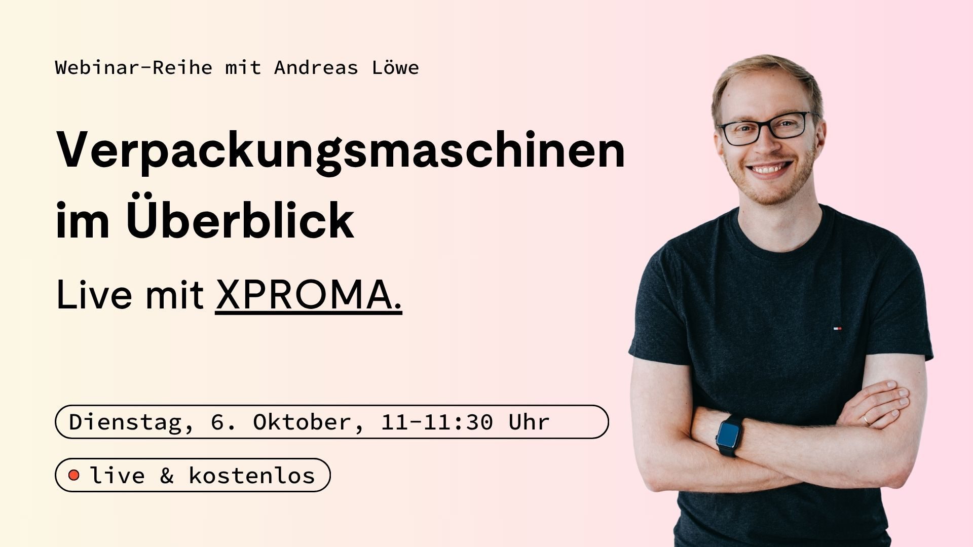 Ein lächelnder Mann mit Brille steht neben einem Text über ein Logistik-Webinar zu Verpackungsmaschinen mit XPROMA, das für den 6. Oktober geplant ist.